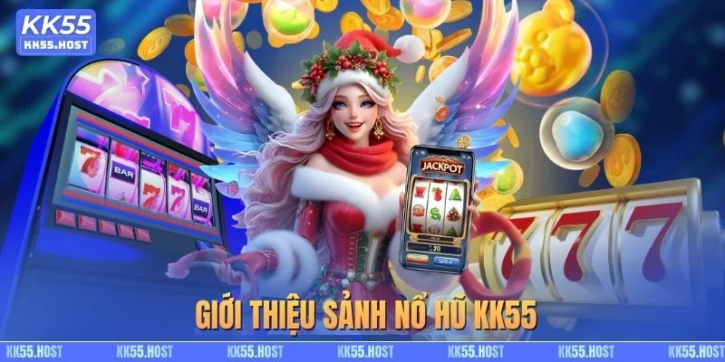 Giới thiệu sảnh nổ hũ KK55