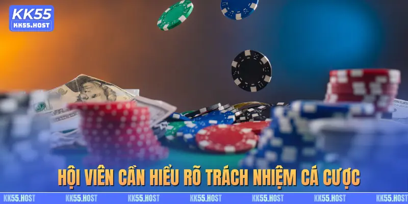 Hội viên cần hiểu rõ trách nhiệm cá cược