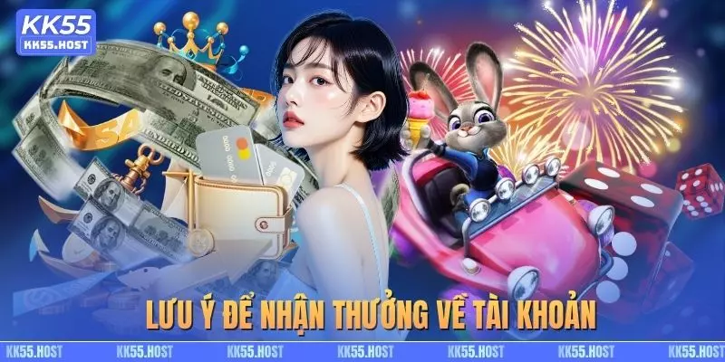 Lưu ý để nhận thưởng về tài khoản nhanh chóng