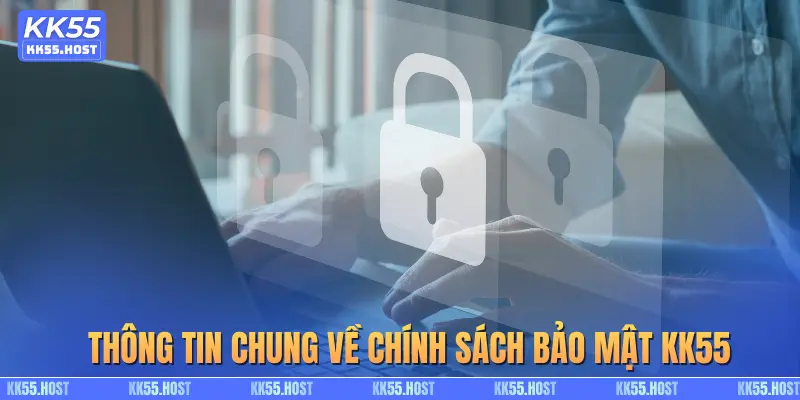 Thông tin chung về chính sách bảo mật KK55