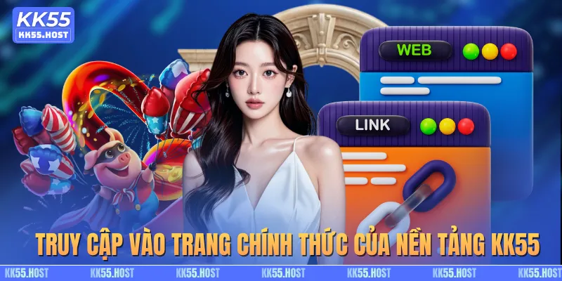 Truy cập vào trang chính thức của nền tảng KK55